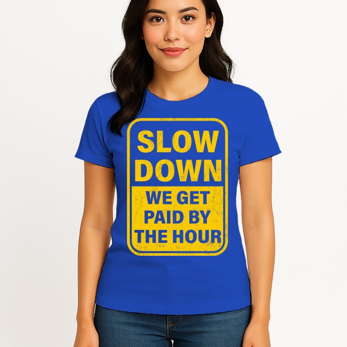 Slow Down We Get Paid By The Hour Funny Laborers Labor Day Womens T-Shirt