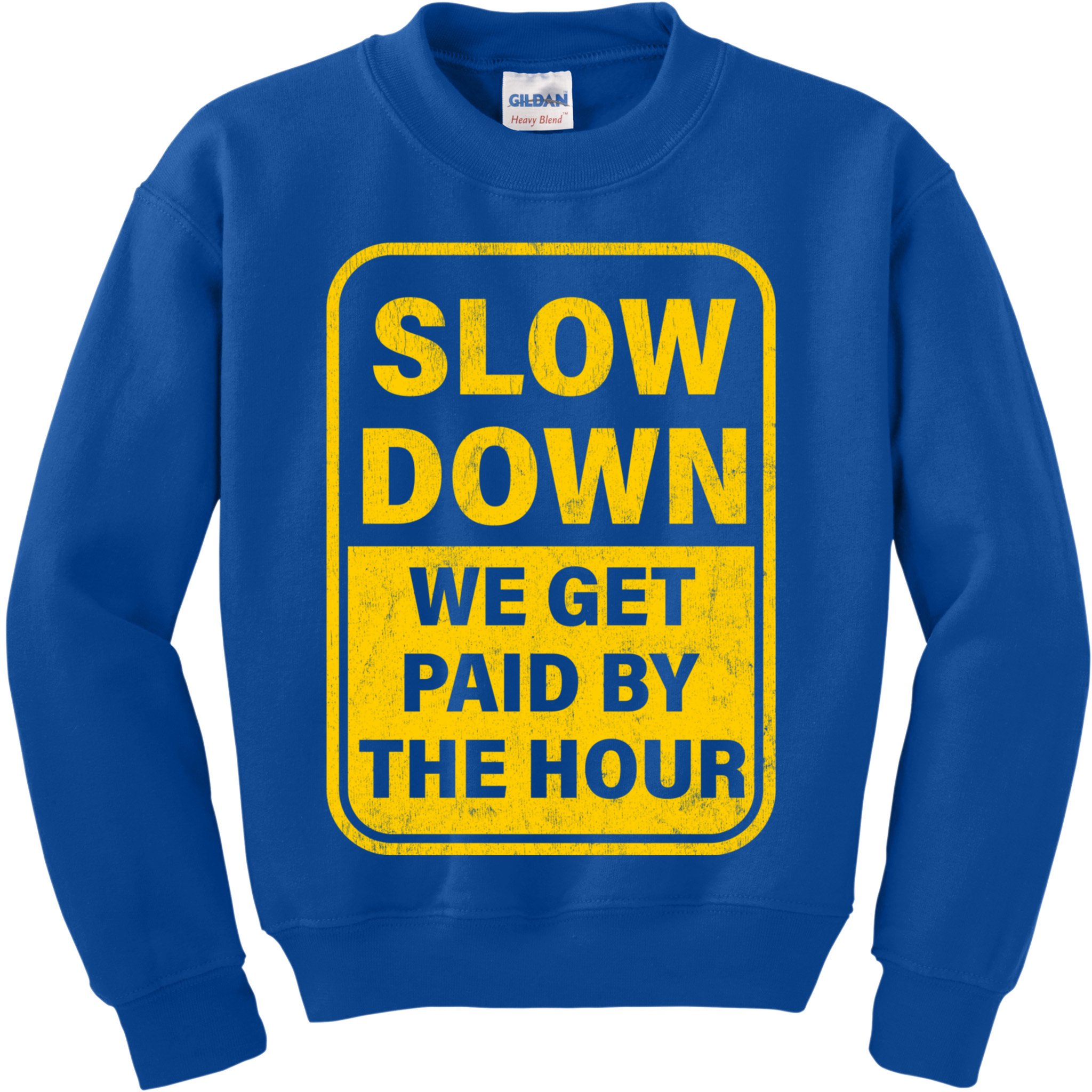 Slow Down We Get Paid By The Hour Funny Laborers Labor Day Kids Sweatshirt