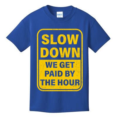 Slow Down We Get Paid By The Hour Funny Laborers Labor Day Kids T-Shirt