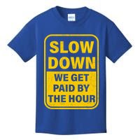Slow Down We Get Paid By The Hour Funny Laborers Labor Day Kids T-Shirt
