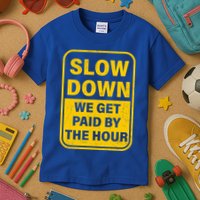 Slow Down We Get Paid By The Hour Funny Laborers Labor Day Kids T-Shirt