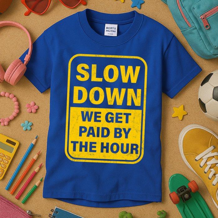 Slow Down We Get Paid By The Hour Funny Laborers Labor Day Kids T-Shirt