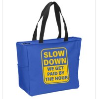 Slow Down We Get Paid By The Hour Funny Laborers Labor Day Zip Tote Bag