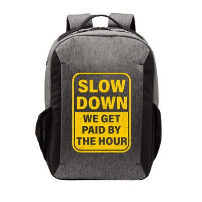 Slow Down We Get Paid By The Hour Funny Laborers Labor Day Vector Backpack