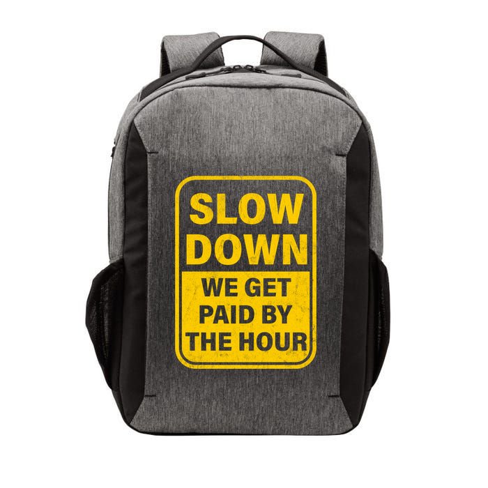 Slow Down We Get Paid By The Hour Funny Laborers Labor Day Vector Backpack