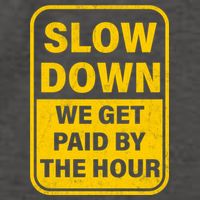 Slow Down We Get Paid By The Hour Funny Laborers Labor Day Vector Backpack