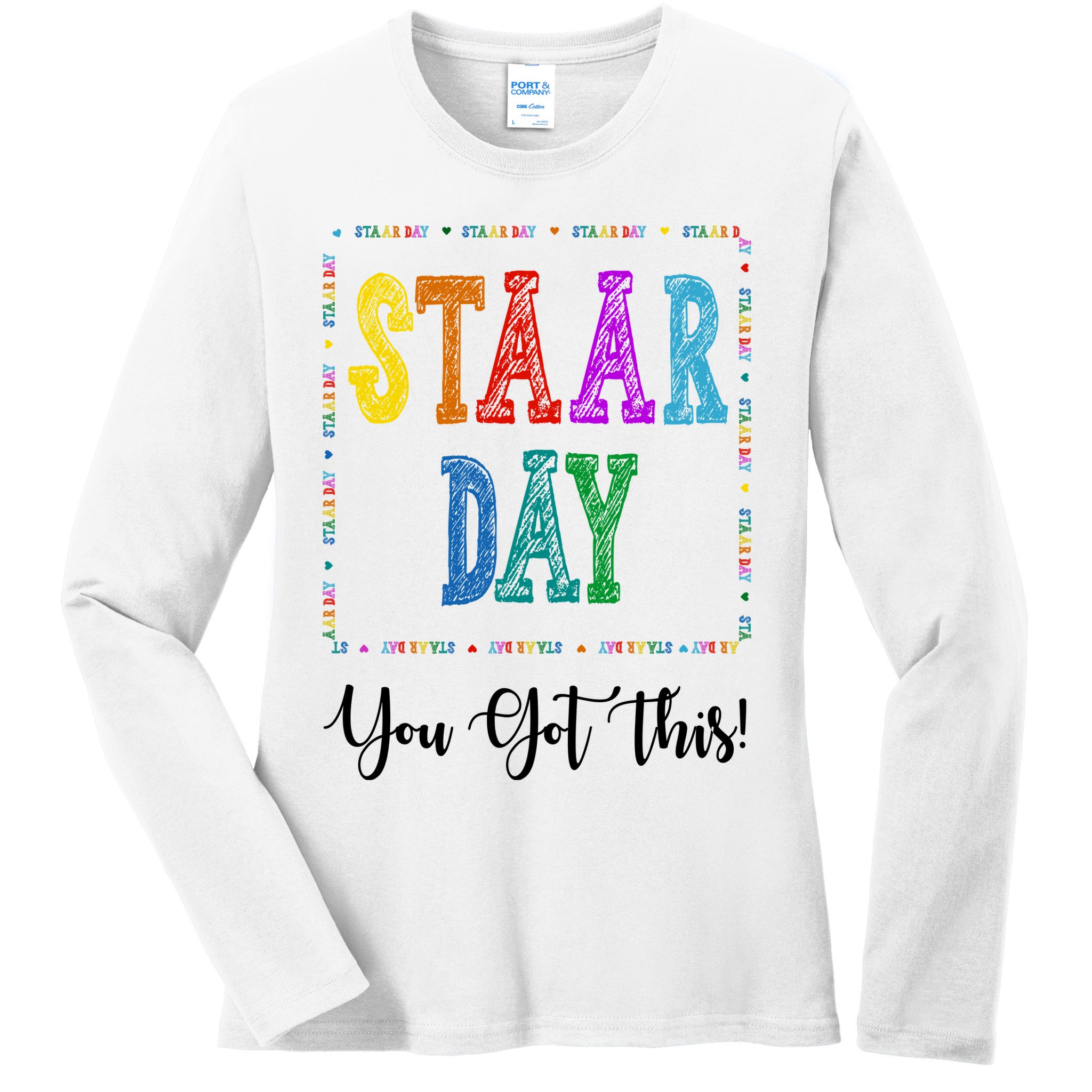 Staar Day You Got This Testing Teacher Motivational Ladies Long Sleeve Shirt