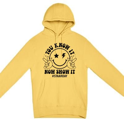 Staar Day You Know It Now Show It Funny Test Day Teacher Premium Pullover Hoodie