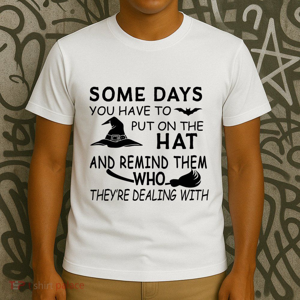 Some Days You Have To Put On The Hat, Halloween Design T-Shirt