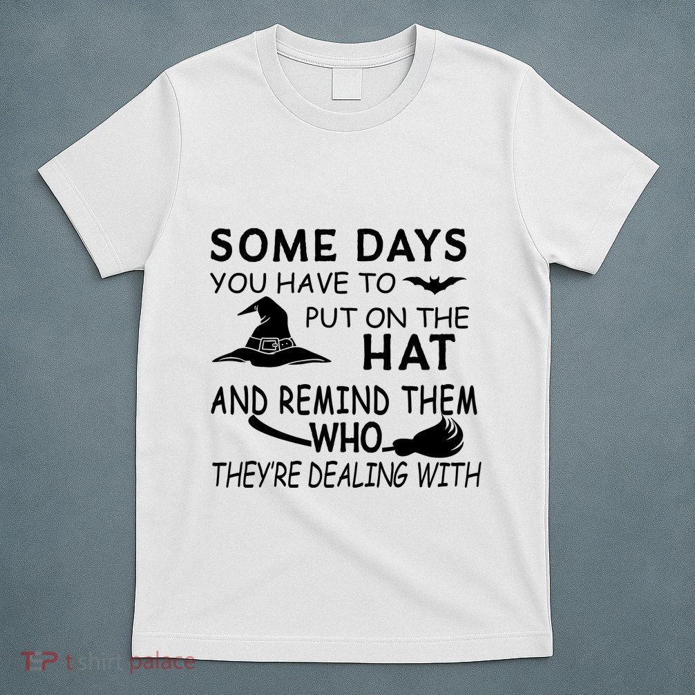 Some Days You Have To Put On The Hat, Halloween Design T-Shirt