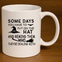 Some Days You Have To Put On The Hat, Halloween Design 11oz C Handle Ceramic Mug
