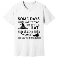 Some Days You Have To Put On The Hat, Halloween Design Premium T-Shirt