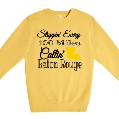 Stoppin Every 100 Miles Callin Baton Rouge Premium Crewneck Sweatshirt