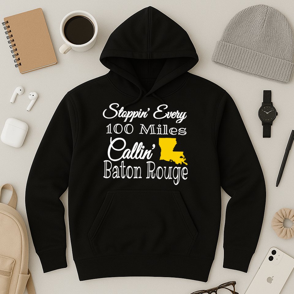 Stoppin Every 100 Miles Callin Baton Rouge Hoodie