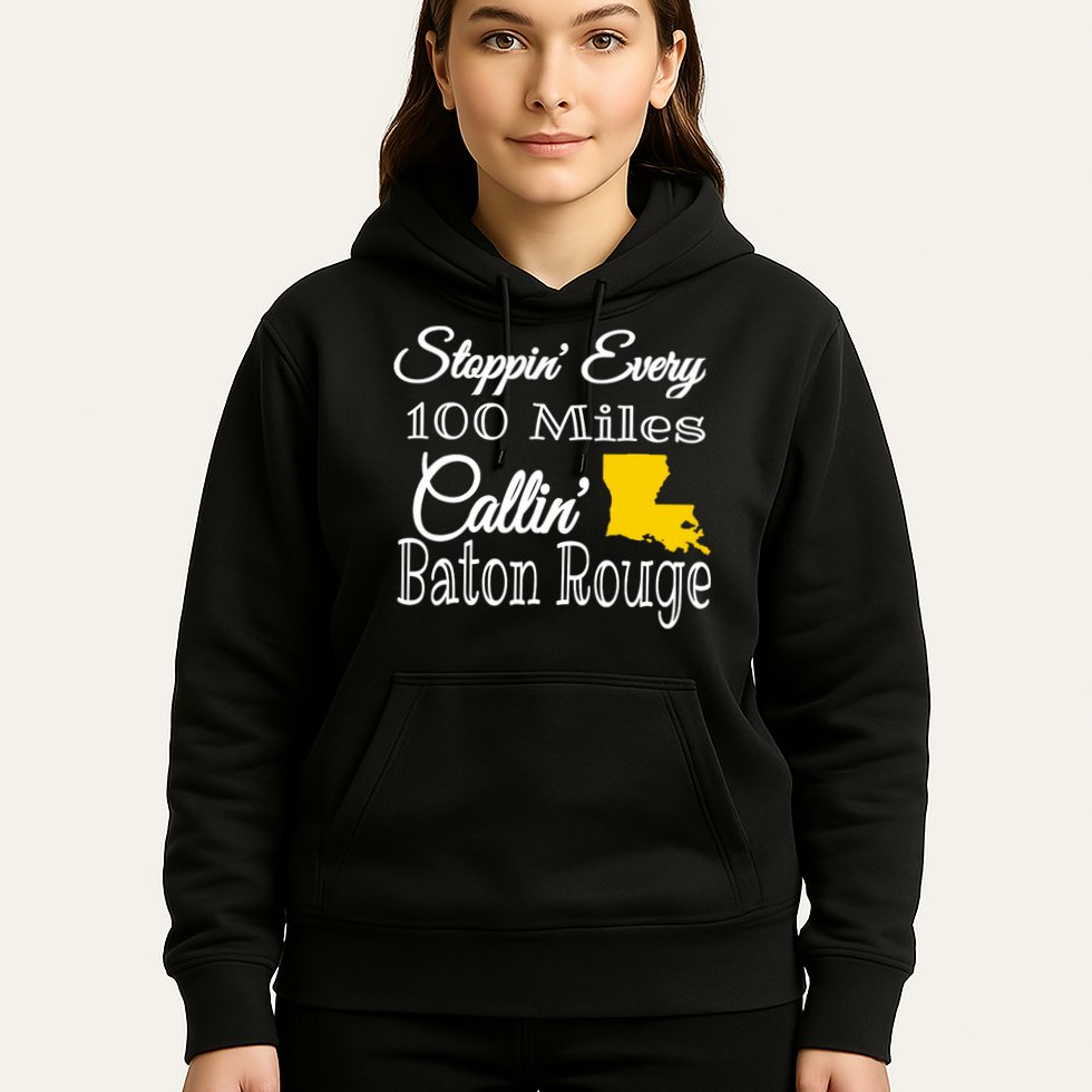 Stoppin Every 100 Miles Callin Baton Rouge Hoodie