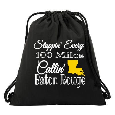 Stoppin Every 100 Miles Callin Baton Rouge Drawstring Bag