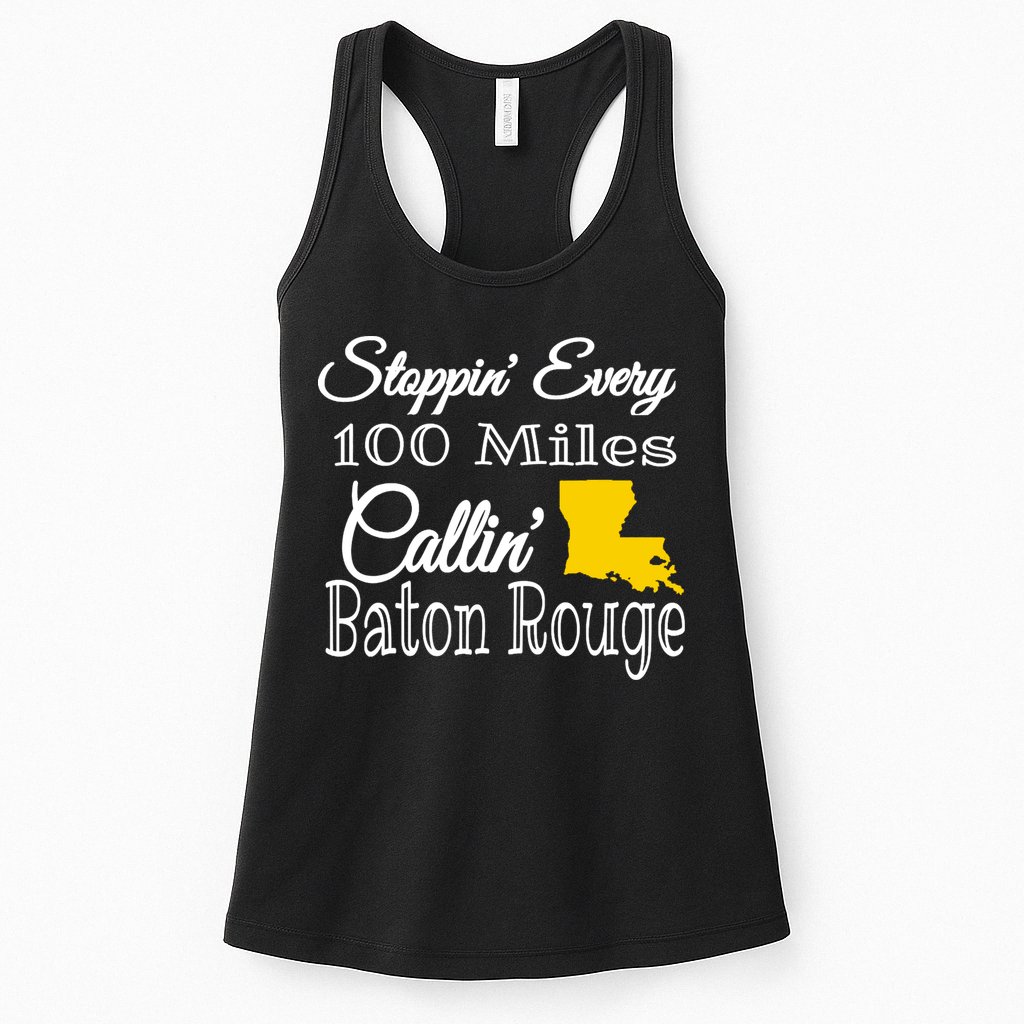 Stoppin Every 100 Miles Callin Baton Rouge Womens Tank Top