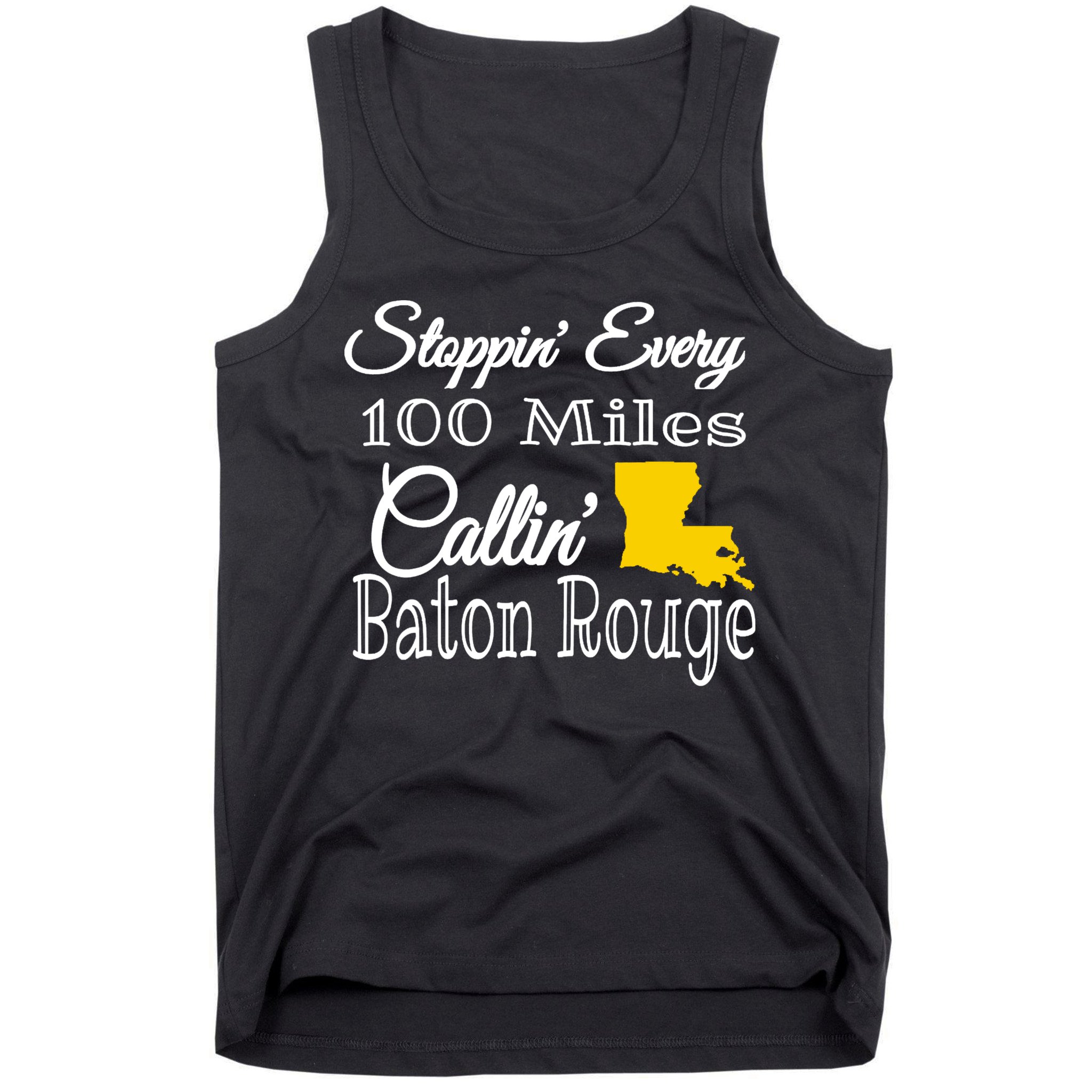Stoppin Every 100 Miles Callin Baton Rouge Tank Top