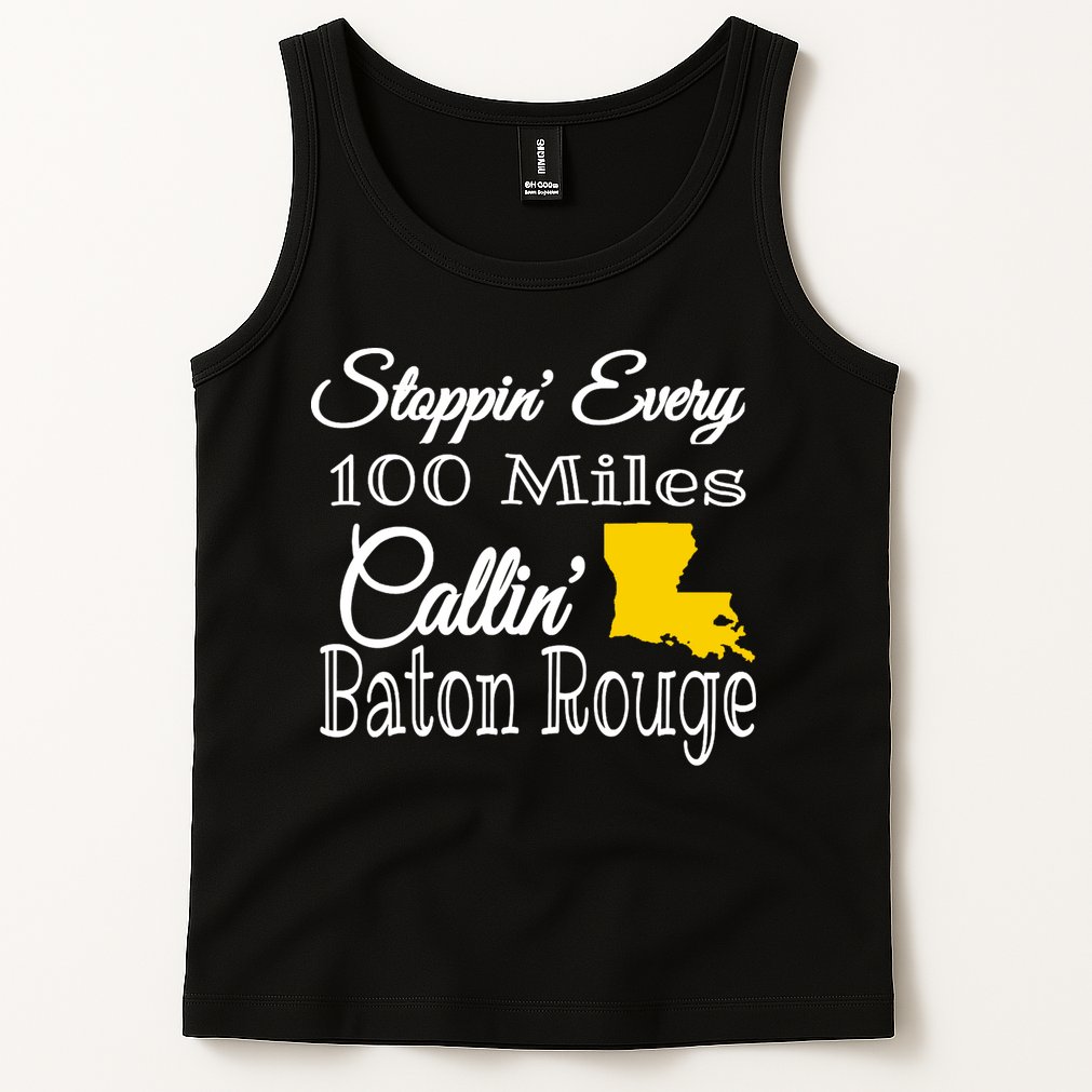 Stoppin Every 100 Miles Callin Baton Rouge Tank Top