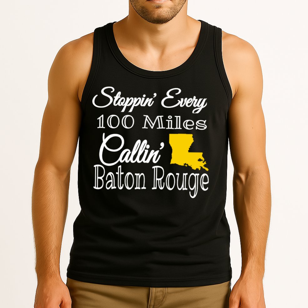 Stoppin Every 100 Miles Callin Baton Rouge Tank Top