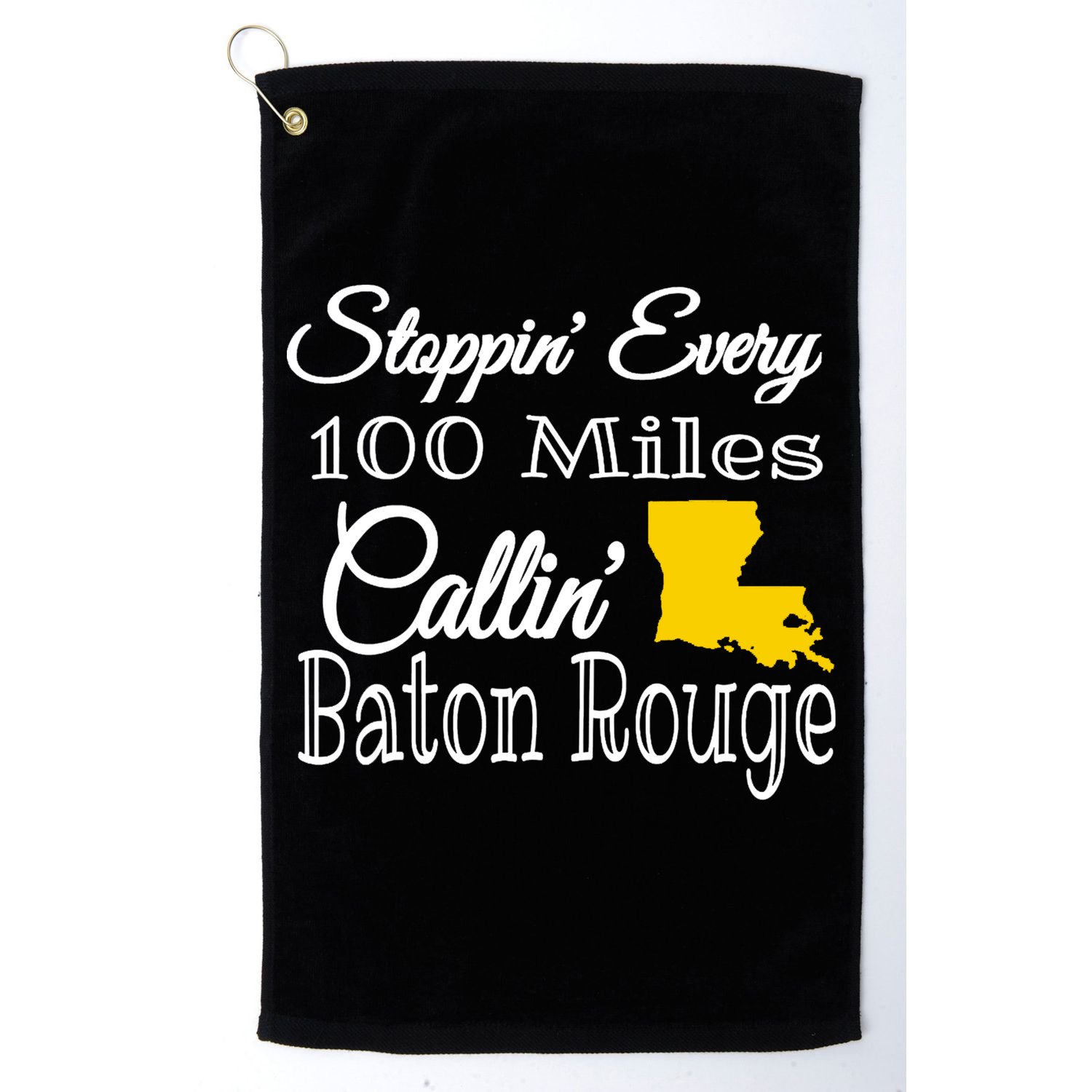 Stoppin Every 100 Miles Callin Baton Rouge Golf Towel