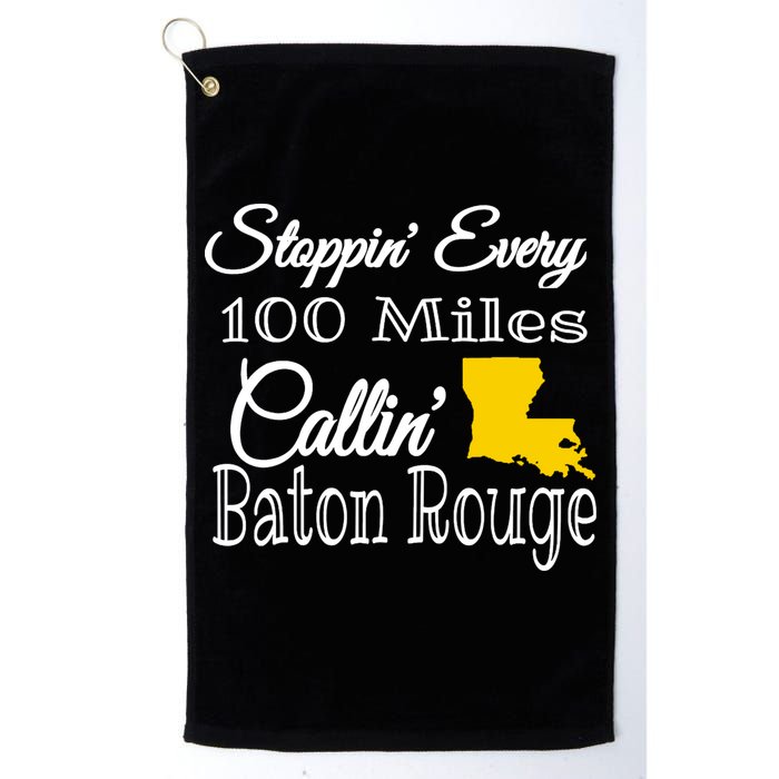 Stoppin Every 100 Miles Callin Baton Rouge Golf Towel