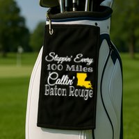Stoppin Every 100 Miles Callin Baton Rouge Golf Towel