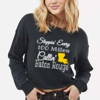 Stoppin Every 100 Miles Callin Baton Rouge Cropped Pullover Crew