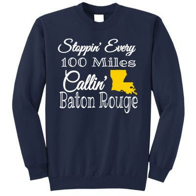 Stoppin Every 100 Miles Callin Baton Rouge Tall Sweatshirt