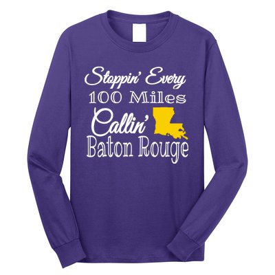 Stoppin Every 100 Miles Callin Baton Rouge Long Sleeve Shirt