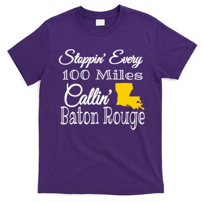 Stoppin Every 100 Miles Callin Baton Rouge T-Shirt