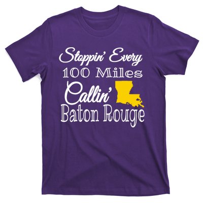 Stoppin Every 100 Miles Callin Baton Rouge T-Shirt