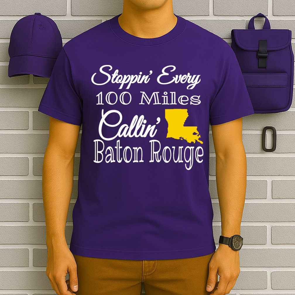 Stoppin Every 100 Miles Callin Baton Rouge T-Shirt