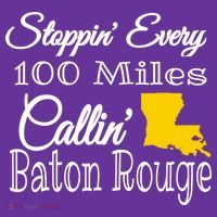 Stoppin Every 100 Miles Callin Baton Rouge Tall T-Shirt