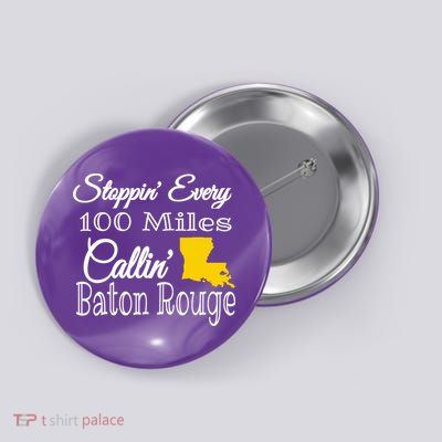 Stoppin Every 100 Miles Callin Baton Rouge Button