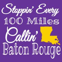 Stoppin Every 100 Miles Callin Baton Rouge Magnet