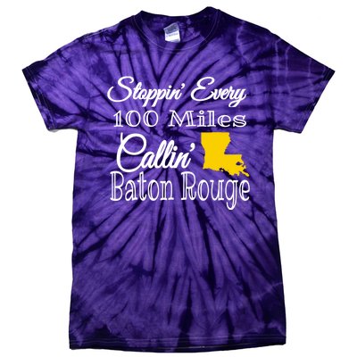 Stoppin Every 100 Miles Callin Baton Rouge Tie-Dye T-Shirt