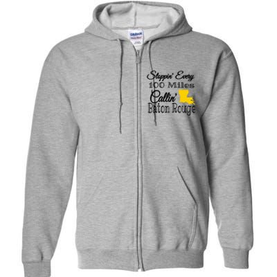 Stoppin Every 100 Miles Callin Baton Rouge Full Zip Hoodie