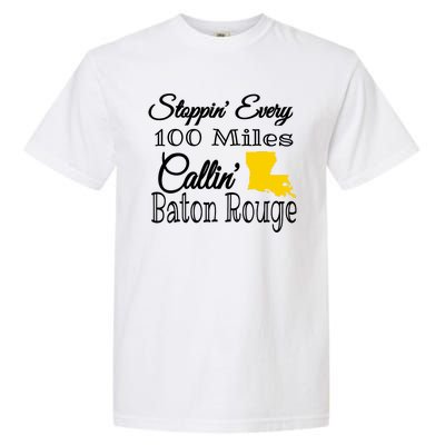 Stoppin Every 100 Miles Callin Baton Rouge Garment-Dyed Heavyweight T-Shirt