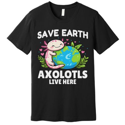Save Earth Axolotl Design Funny Animal Earth Day Premium T-Shirt