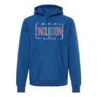 Special Education Autism Awareness Teacher Inclusion Matters Gift Premium Hoodie