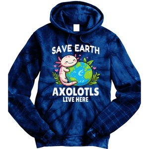 Save Earth Axolotl Live Here Funny Earth Day Tie Dye Hoodie