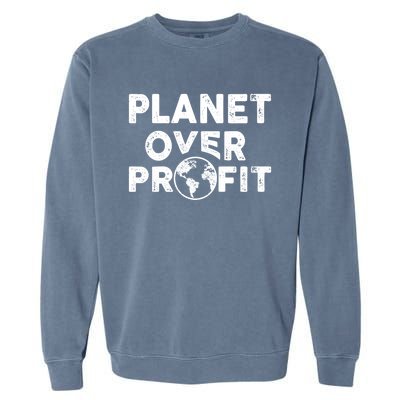 Sustainability Earth And Saying Planet Over Profit Gift Garment-Dyed Sweatshirt