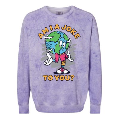 Sad Earth Am I A Joke To You? Protect The Environt Gift Colorblast Crewneck Sweatshirt