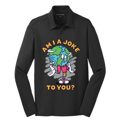 Sad Earth Am I A Joke To You? Protect The Environt Gift Silk Touch Performance Long Sleeve Polo