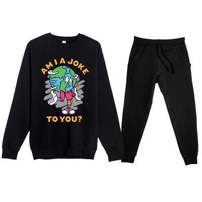 Sad Earth Am I A Joke To You? Protect The Environt Gift Premium Crewneck Sweatsuit Set