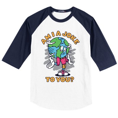 Sad Earth Am I A Joke To You? Protect The Environt Gift Baseball Sleeve Shirt