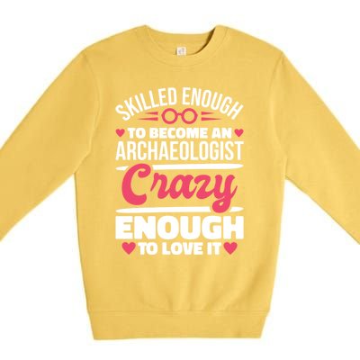 Skilled Enough Archaeologist And Archaeology Lover Gift Premium Crewneck Sweatshirt