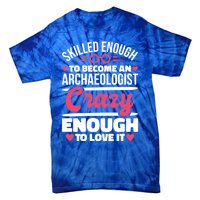 Skilled Enough Archaeologist And Archaeology Lover Gift Tie-Dye T-Shirt