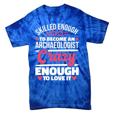 Skilled Enough Archaeologist And Archaeology Lover Gift Tie-Dye T-Shirt